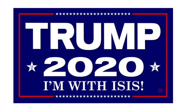 “I’m With ISIS” Trump 2020 Campaign Posters Said to Annoy Some Republican Politicians